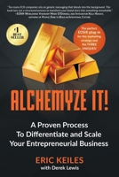 Alchemyze It! : A Proven Process To Differentiate and Scale Your Entrepreneurial Business 1636804950 Book Cover