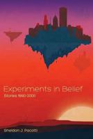 Experiments in Belief: Stories 1990-2000 1626464685 Book Cover