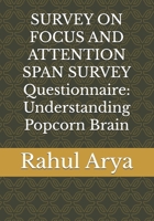 SURVEY ON FOCUS AND ATTENTION SPAN SURVEY Questionnaire: Understanding Popcorn Brain B0F5VY2NRN Book Cover