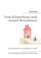 Vom K?rperhaus und seinen Bewohnern: Was bedeutet es, multipel zu sein? 3842354037 Book Cover
