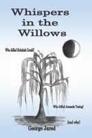 Whispers in the Willows: Who killed Rebekah Gould? Who killed Amanda Tusing? And why? 1070543284 Book Cover