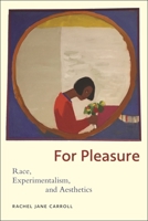 For Pleasure: Race, Experimentalism, and Aesthetics 1479826731 Book Cover