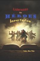 Liderazgo De Héroes Imperfectos B0G1LH2BYB Book Cover