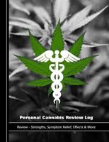 Personal Cannabis Review Log: Review - Strengths, Symptom Relief, Effects & More 179687664X Book Cover