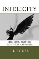 Infelicity: Life, Loss, and the Fight for Happiness 149057719X Book Cover