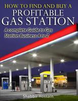How to Find and Buy a Profitable Gas Station: A Complete Guide to Gas Station Business A to Z 0988947811 Book Cover