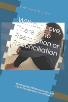 Without Love, There is no Restoration or Reconciliation: Reimagining Wholesomeness and Hope Through the Love of God. B08LT8CNHJ Book Cover