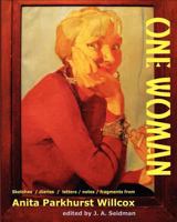 One Woman: Sketches / diaries / letters / notes / fragments from Anita Parkhurst Willcox 1453692029 Book Cover