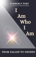 I Am Who I Am: From Called to Chosen 1967479003 Book Cover