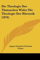 Die Theologie Der Thatsachen Wider Die Theologie Der Rhetorik (1876) 1120432294 Book Cover