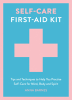 Self-Care First-Aid Kit: Tips and Techniques to Help You Practise Self-Care for Mind, Body and Spirit 1837997519 Book Cover