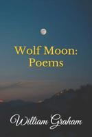 Wolf Moon: Poems 1081871830 Book Cover