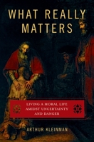 What Really Matters: Living a Moral Life Amidst Uncertainty and Danger 019533132X Book Cover