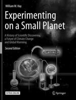 Experimenting on a Small Planet: A History of Scientific Discoveries, a Future of Climate Change and Global Warming 3319801333 Book Cover