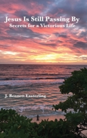 Jesus Is Still Passing By: With Secrets for a Victorious Life 1950328104 Book Cover