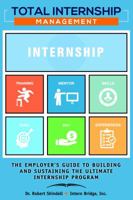 Total Internship Management: A Guide to Creating the Ultimate Internship Program, 3rd Edition 0578598299 Book Cover