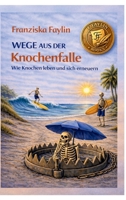 Wege aus der Knochenfalle: Wie Knochen leben und sich erneuern (German Edition) 338487496X Book Cover