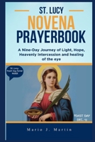 ST. LUCY NOVENA PRAYERBOOK: A 9-Day Journey of Light, Hope, Holy Intercession and Prayers of Courage, Healing, and Faith Through the Intercession of St. Lucy B0G63K77QH Book Cover