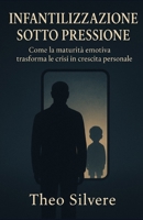 Infantilizzazione sotto pressione: Come la maturità emotiva trasforma le crisi in crescita personale (Italian Edition) B0FGTQCVZX Book Cover