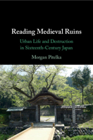 Reading Medieval Ruins: Urban Life and Destruction in Sixteenth-Century Japan 1009069977 Book Cover
