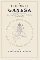 The Inner Ganesa: Decoding Vedic Psychology in the Myths of the Puranas B0HBWX2WMH Book Cover