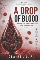 A drop of blood: The Hidden Science, Chemistry and Information Inside Us B0HHJS3NCS Book Cover