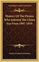 History Of The Pirates Who Infested The China Sea From 1807-1810 1016062370 Book Cover
