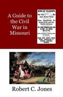 A Guide to the Civil War in Missouri 1544887760 Book Cover