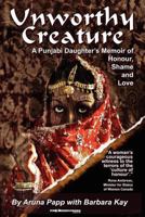 Unworthy Creature: A Punjabi Daughter's Memoir of Honour, Shame and Love 1543112536 Book Cover