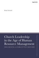 Church Leadership in the Age of Human Resource Management : Discerning a Forgotten History 0567728668 Book Cover
