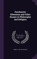 Pantheistic Dilemmas and Other Essays in Philosophy and Religion 1167006100 Book Cover