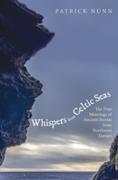 Whispers from Celtic Seas : The True Meanings of Ancient Stories from Northwest Europe 183639201X Book Cover