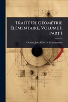 TraitÃ(c) De GÃ(c)omÃ(c)trie Ã lÃ(c)mentaire, Volume 1, part 1 (French Edition) 1024010546 Book Cover