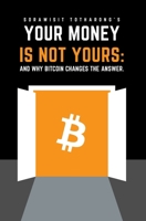 Your Money Is Not Yours: And Why Bitcoin Changes the Answer B0FMYQ5575 Book Cover