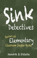Sink Detectives Series of Elementary Classroom Chapter Books 1922508411 Book Cover