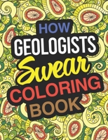 How Geologists Swear Coloring Book: Geologist Coloring Book And Geology Gift 1670691284 Book Cover