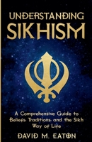 Understanding Sikhism: A Comprehensive Guide to Beliefs, Traditions, and the Sikh Way of Life B0F1NJM1C4 Book Cover
