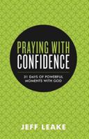 Praying with Confidence: 31 Days of Powerful Moments with God 1680670395 Book Cover