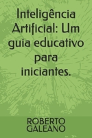 Inteligência Artificial: Um guia educativo para iniciantes. (Portuguese Edition) B0FMP1WJC5 Book Cover