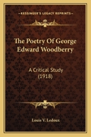 The Poetry Of George Edward Woodberry: A Critical Study (1918) 0548594570 Book Cover