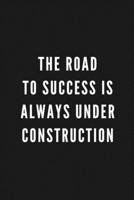The Road To Success Is Always Under Construction: Funny Gift for Coworkers & Friends | Blank Work Journal to write in with Sarcastic Office Humour ... Secret Santa, Birthday, Retirement or Leaving 1677251883 Book Cover
