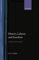 History, Labour, and Freedom: Themes from Marx (Clarendon Paperbacks) 0198247796 Book Cover