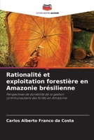Rationalité et exploitation forestière en Amazonie brésilienne: Perspectives de durabilité de la gestion communautaire des forêts en Amazonie 6205928930 Book Cover