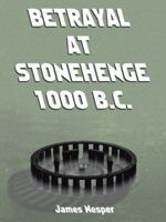 Betrayal at Stonehenge 1000 B.C. 1587210711 Book Cover