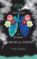 Zen and the Art of Giving up Smoking and Vaping 1908867981 Book Cover