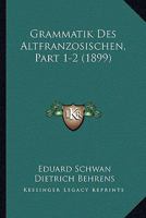 Grammatik Des Altfranzosischen, Part 1-2 (1899) 1167593812 Book Cover