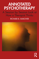 Annotated Psychotherapy: A Session by Session Look at How a Therapist Thinks 1032398442 Book Cover