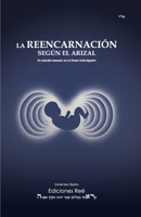 La reencarnación según el Arizal: Un estudio basado en el shaar haGuilgulim (Spanish Edition) B0FR3JSLZ7 Book Cover