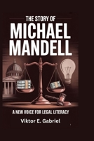 THE STORY MICHAEL MANDELL: A New Voice for Legal Literacy B0FKY57K8V Book Cover