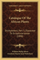 Catalogue Of The African Plants: Dicotyledons, Part 3, Dipsaceae To Scrophulariaceae 1166601838 Book Cover